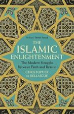 The Islamic Enlightenment: The Modern Struggle Between Faith and Reason