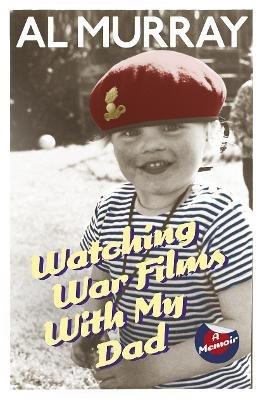 Watching War Films With My Dad - Al Murray - cover