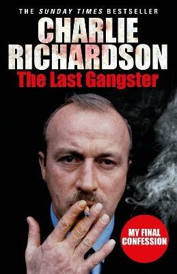 The Last Gangster: My Final Confession - Charlie Richardson - cover