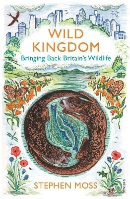 Wild Kingdom: Bringing Back Britain's Wildlife - Stephen Moss - cover