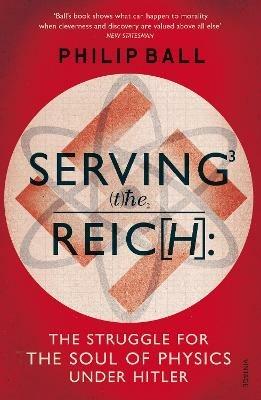 Serving the Reich: The Struggle for the Soul of Physics under Hitler - Philip Ball - cover