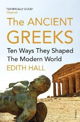 The Ancient Greeks: Ten Ways They Shaped the Modern World - Edith Hall - cover