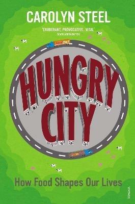 Hungry City: How Food Shapes Our Lives - Carolyn Steel - cover