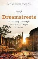 Dreamstreets: A Journey Through Britain’s Village Utopias - Jacqueline Yallop - cover