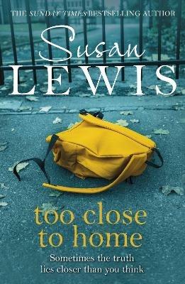 Too Close To Home: By the bestselling author of I Have Something to Tell You - Susan Lewis - cover