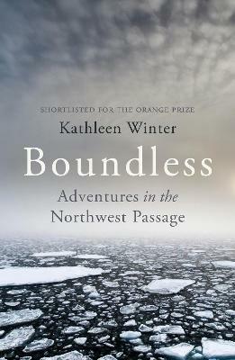 Boundless: Adventures in the Northwest Passage - Kathleen Winter - cover