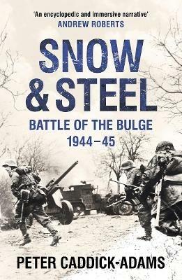 Snow and Steel: Battle of the Bulge 1944-45 - Peter Caddick-Adams - cover
