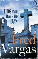 Dog Will Have His Day - Fred Vargas - cover