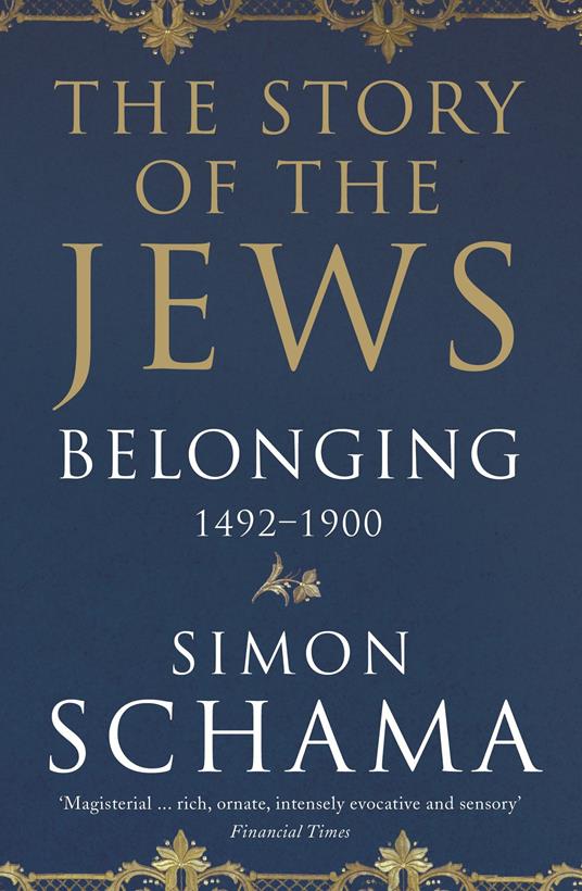 Belonging: The Story of the Jews 1492-1900 - Simon Schama - 2