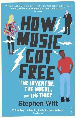 How Music Got Free: The Inventor, the Music Man, and the Thief - Stephen Witt - cover