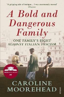 A Bold and Dangerous Family: One Family's Fight Against Italian Fascism - Caroline Moorehead - cover