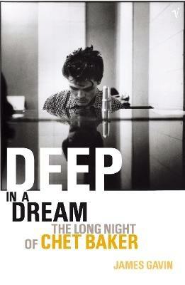 Deep In A Dream: The Long Night of Chet Baker - James Gavin - cover