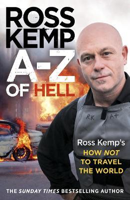 A-Z of Hell: Ross Kemp’s How Not to Travel the World - Ross Kemp - cover