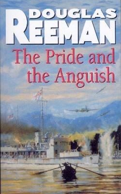 The Pride and the Anguish: a stirring naval action thriller set at the height of WW2 from Douglas Reeman, the all-time bestselling master storyteller of the sea - Douglas Reeman - cover