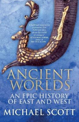 Ancient Worlds: An Epic History of East and West - Michael Scott - cover