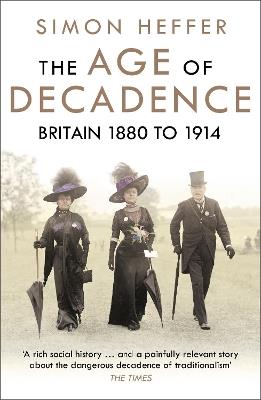 The Age of Decadence: Britain 1880 to 1914 - Simon Heffer - cover