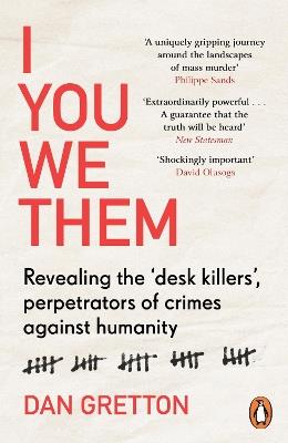 I You We Them: Revealing the ‘desk killers’, perpetrators of crimes against humanity - Dan Gretton - cover