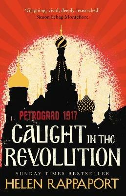 Caught in the Revolution: Petrograd, 1917 - Helen Rappaport - cover