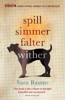 Spill Simmer Falter Wither - Sara Baume - cover