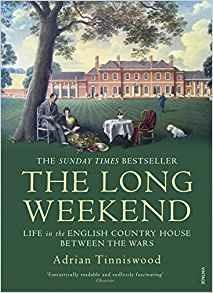 The Long Weekend: Life in the English Country House Between the Wars - Adrian Tinniswood - cover