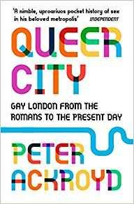 Queer City: Gay London from the Romans to the Present Day - Peter Ackroyd - cover