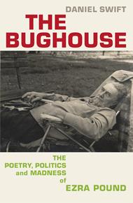 The Bughouse: The poetry, politics and madness of Ezra Pound