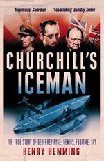 Churchill's Iceman: The True Story of Geoffrey Pyke: Genius, Fugitive, Spy