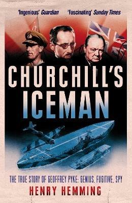 Churchill's Iceman: The True Story of Geoffrey Pyke: Genius, Fugitive, Spy - Henry Hemming - cover