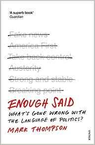 Enough Said: What's gone wrong with the language of politics? - Mark Thompson - cover