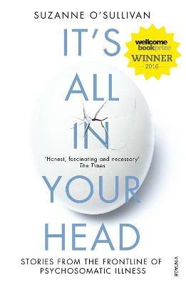 It's All in Your Head: Stories from the Frontline of Psychosomatic Illness - Suzanne O'Sullivan - cover