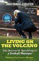 Living on the Volcano: The Secrets of Surviving as a Football Manager - Michael Calvin - cover