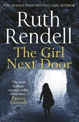 The Girl Next Door: a mesmerising mystery of murder and memory from the award-winning queen of crime, Ruth Rendell - Ruth Rendell - cover