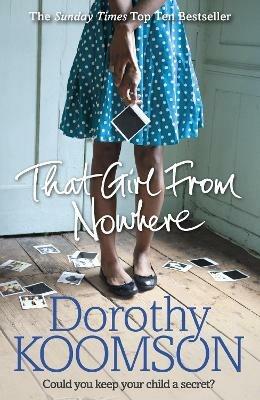 That Girl From Nowhere: A gripping and emotional story from the bestselling author of The Ice Cream Girls - Dorothy Koomson - cover