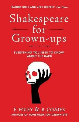 Shakespeare for Grown-ups: Everything you Need to Know about the Bard - Elizabeth Foley,Beth Coates - cover