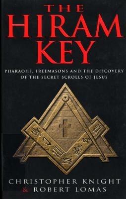 The Hiram Key: Pharoahs,Freemasons and the Discovery of the Secret Scrolls of Christ - Christopher Knight,Robert Lomas - cover