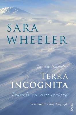 Terra Incognita: Travels in Antarctica - Sara Wheeler - cover