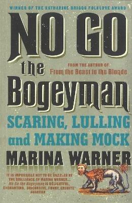 No Go the Bogeyman: Scaring, Lulling and Making Mock - Marina Warner - cover