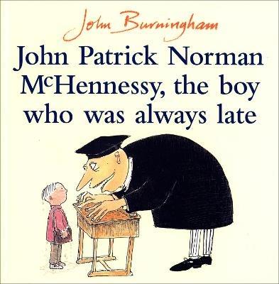 John Patrick Norman McHennessy: The Boy Who Was Always Late - John Burningham - cover