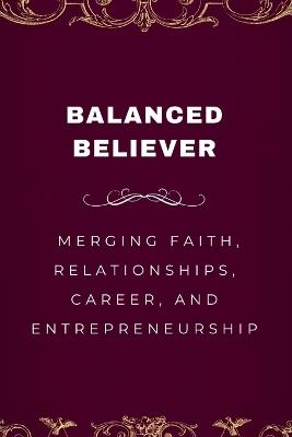 Balanced Believer, Merging Faith, Relationships, Career, and Entrepreneurship - Emmanuel Joseph - cover