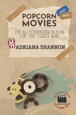 Popcorn Movies-The Blockbuster Boom of the Early 90s: An exploration of the blockbuster era - Adriana Shannon - cover