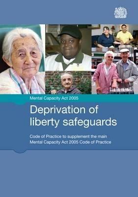 Deprivation of liberty safeguards: code of practice to supplement the main Mental Capacity Act 2005 code of practice - Great Britain: Ministry of Justice - cover