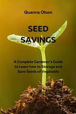 Seed Savings: A Complete Gardener's Guide to Learn how to Storage and Save Seeds of Vegetable