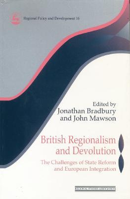 British Regionalism and Devolution: The Challenges of State Reform and European Integration - cover