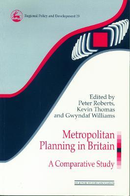 Metropolitan Planning in Britain: A Comparative Study - cover