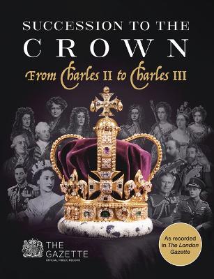 Succession to the Crown: From Charles II to Charles III - The Gazette - cover