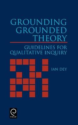 Grounding Grounded Theory: Guidelines for Qualitative Inquiry - Ian Dey - cover
