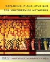 Deploying IP and MPLS QoS for Multiservice Networks: Theory and Practice - John William Evans,Clarence Filsfils - cover