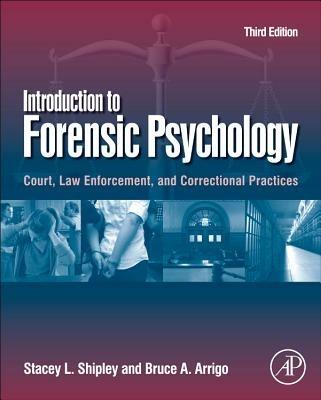 Introduction to Forensic Psychology: Court, Law Enforcement, and Correctional Practices - Stacey L. Shipley,Bruce A. Arrigo - cover