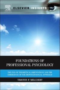 Foundations of Professional Psychology: The End of Theoretical Orientations and the Emergence of the Biopsychosocial Approach - Timothy P. Melchert - cover