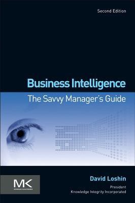 Business Intelligence: The Savvy Manager's Guide - David Loshin - cover
